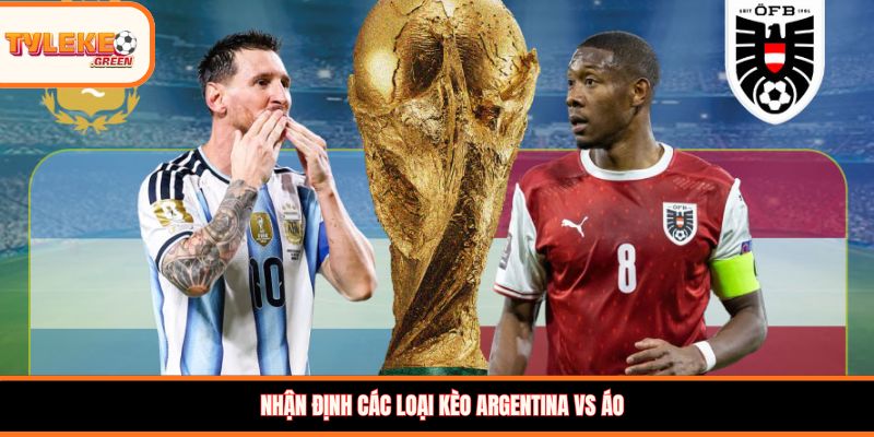 Nhận định các loại kèo Argentina vs Áo