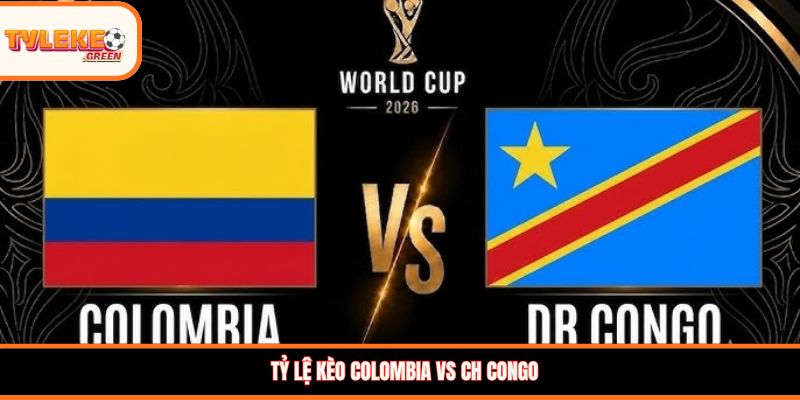 Tỷ lệ kèo Colombia vs CH Congo