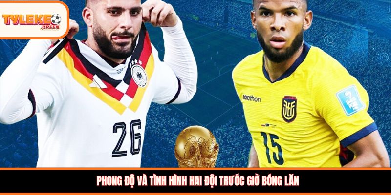 Phong độ và tình hình hai đội trước giờ bóng lăn
