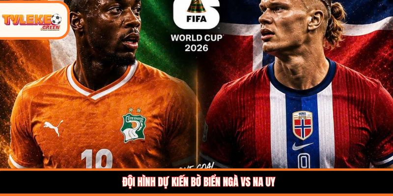 Đội hình dự kiến Bờ Biển Ngà vs Na Uy
