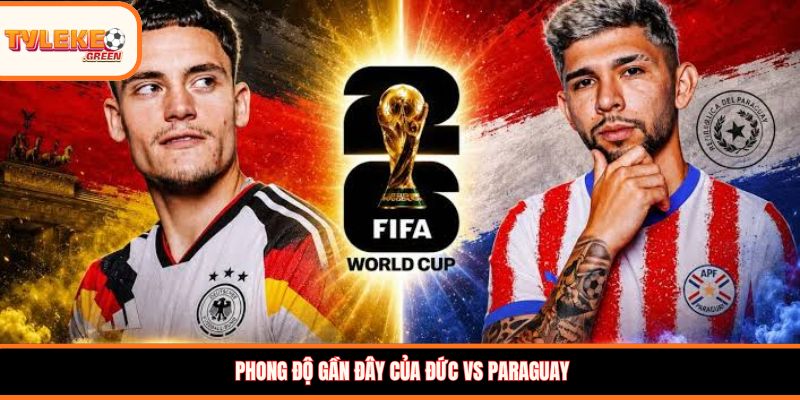 Phong độ gần đây của Đức vs Paraguay