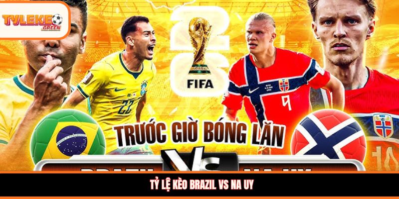 Tỷ lệ kèo Brazil vs Na Uy